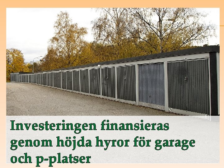 GARAGEN Investeringen finansieras genom höjda hyror för garage och p-platser 