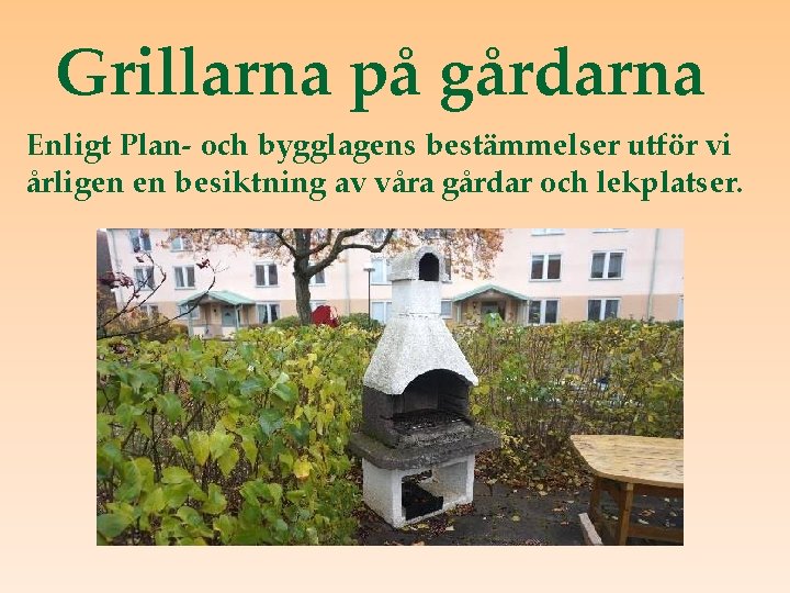 Grillarna på gårdarna Enligt Plan- och bygglagens bestämmelser utför vi årligen en besiktning av