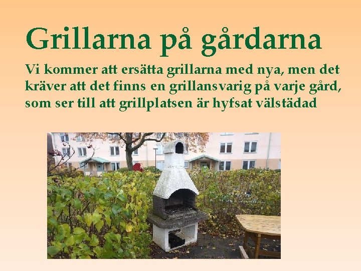 Grillarna på gårdarna Vi kommer att ersätta grillarna med nya, men det kräver att