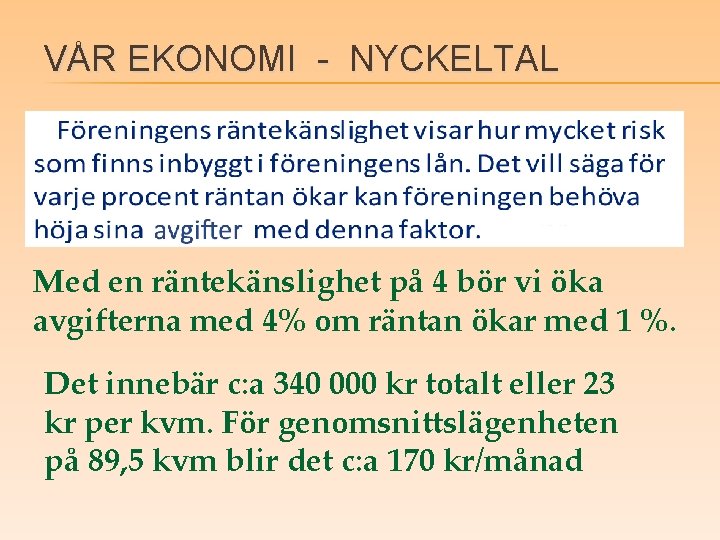 VÅR EKONOMI - NYCKELTAL Med en räntekänslighet på 4 bör vi öka avgifterna med