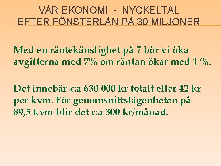 VÅR EKONOMI - NYCKELTAL EFTER FÖNSTERLÅN PÅ 30 MILJONER Med en räntekänslighet på 7