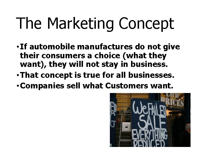 The Marketing Concept • If automobile manufactures do not give their consumers a choice