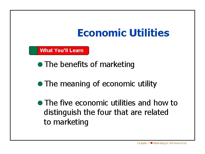 SECTION 1. 2 Economic Utilities What You'll Learn =The benefits of marketing =The meaning