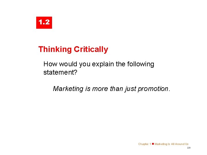1. 2 ASSESSMENT Thinking Critically How would you explain the following statement? Marketing is