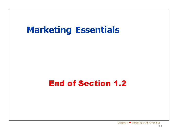 Marketing Essentials End of Section 1. 2 Chapter 1 n Marketing Is All Around