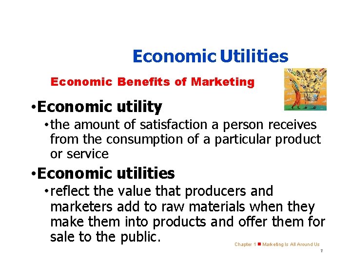 SECTION 1. 2 Economic Utilities Economic Benefits of Marketing • Economic utility • the