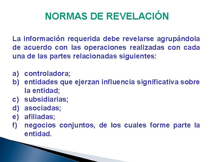 NORMAS DE REVELACIÓN La información requerida debe revelarse agrupándola de acuerdo con las operaciones