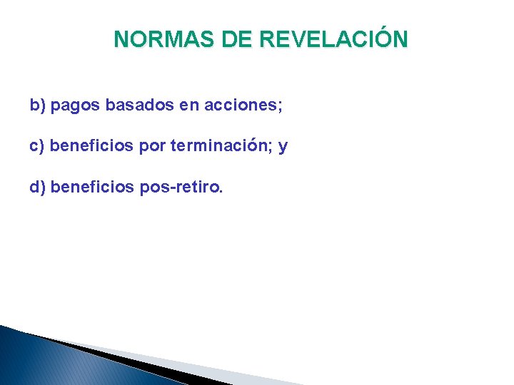 NORMAS DE REVELACIÓN b) pagos basados en acciones; c) beneficios por terminación; y d)