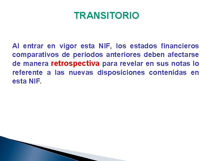 TRANSITORIO Al entrar en vigor esta NIF, los estados financieros comparativos de periodos anteriores