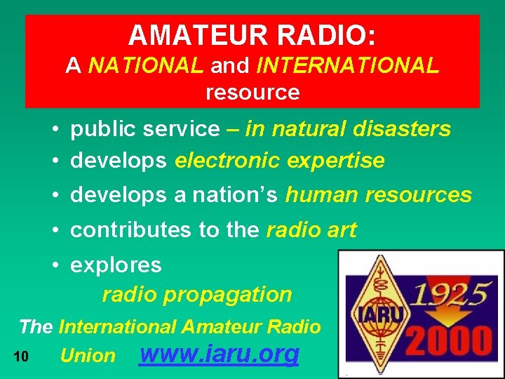 AMATEUR RADIO: A NATIONAL and INTERNATIONAL resource • public service – in natural disasters