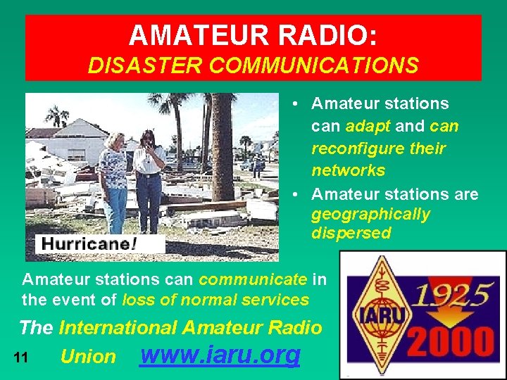 AMATEUR RADIO: DISASTER COMMUNICATIONS • Amateur stations can adapt and can reconfigure their networks