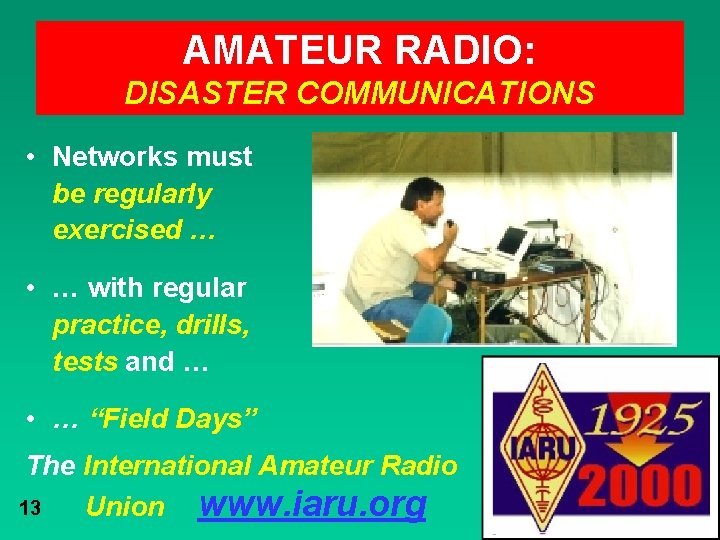 AMATEUR RADIO: DISASTER COMMUNICATIONS • Networks must be regularly exercised … • … with