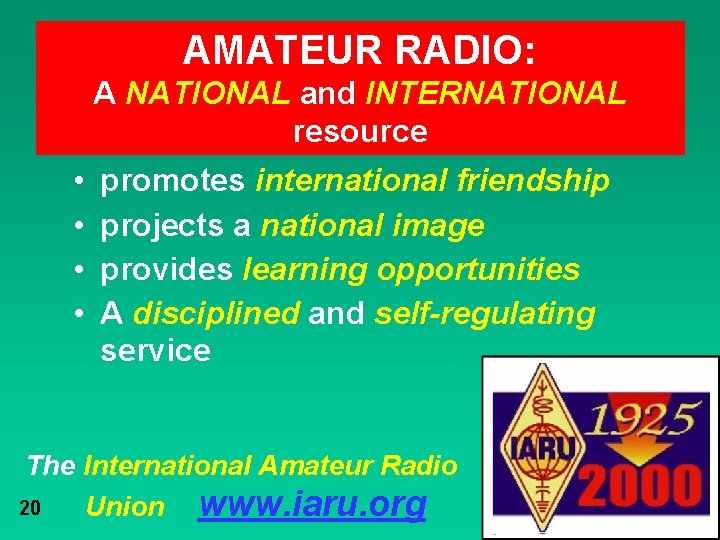 AMATEUR RADIO: A NATIONAL and INTERNATIONAL resource • • promotes international friendship projects a