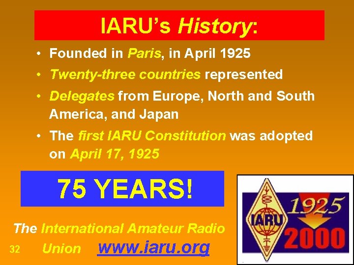 IARU’s History: • Founded in Paris, in April 1925 • Twenty-three countries represented •