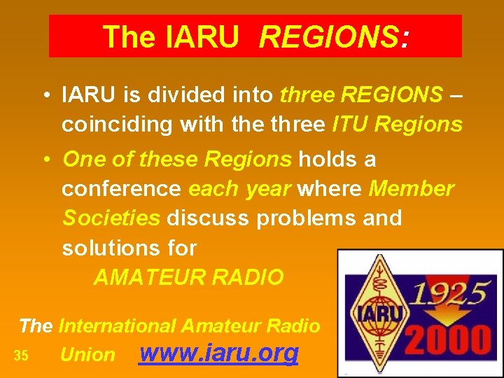 The IARU REGIONS: • IARU is divided into three REGIONS – coinciding with the