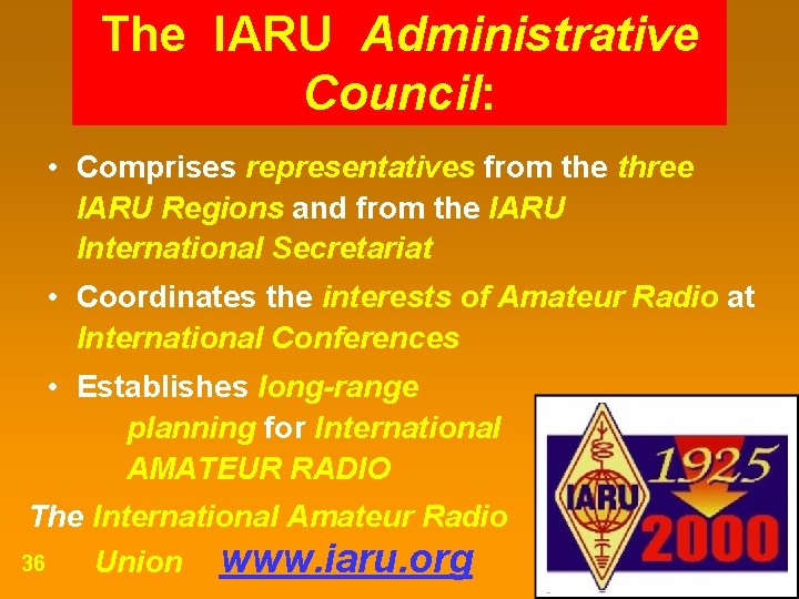 The IARU Administrative Council: • Comprises representatives from the three IARU Regions and from