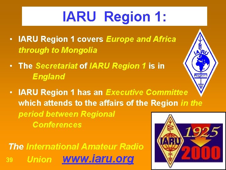 IARU Region 1: • IARU Region 1 covers Europe and Africa through to Mongolia