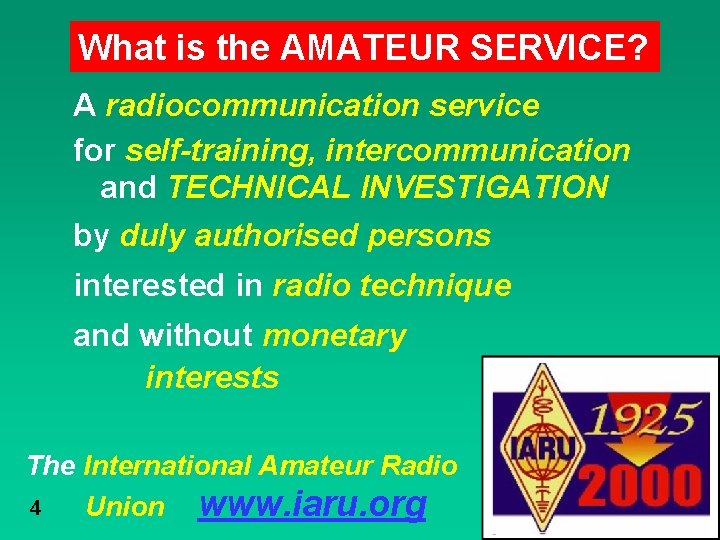 What is the AMATEUR SERVICE? A radiocommunication service for self-training, intercommunication and TECHNICAL INVESTIGATION