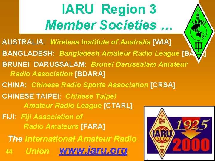 IARU Region 3 Member Societies … AUSTRALIA: Wireless Institute of Australia [WIA] BANGLADESH: Bangladesh