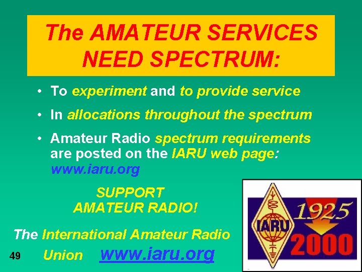 The AMATEUR SERVICES NEED SPECTRUM: • To experiment and to provide service • In