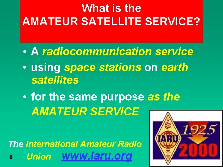What is the AMATEUR SATELLITE SERVICE? • A radiocommunication service • using space stations