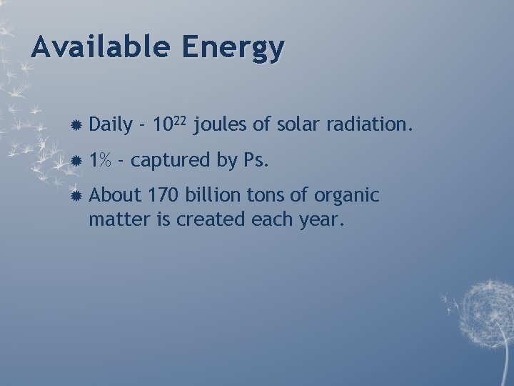 Available Energy Daily 1% - 1022 joules of solar radiation. - captured by Ps. Available Energy Daily 1% - 1022 joules of solar radiation. - captured by Ps.