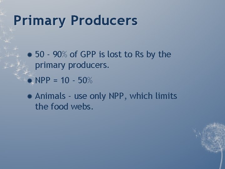 Primary Producers 50 - 90% of GPP is lost to Rs by the primary Primary Producers 50 - 90% of GPP is lost to Rs by the primary