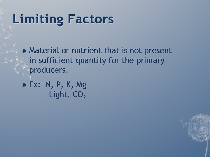 Limiting Factors Material or nutrient that is not present in sufficient quantity for the Limiting Factors Material or nutrient that is not present in sufficient quantity for the