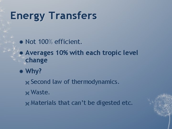 Energy Transfers Not 100% efficient. Averages change 10% with each tropic level Why? Ë Energy Transfers Not 100% efficient. Averages change 10% with each tropic level Why? Ë