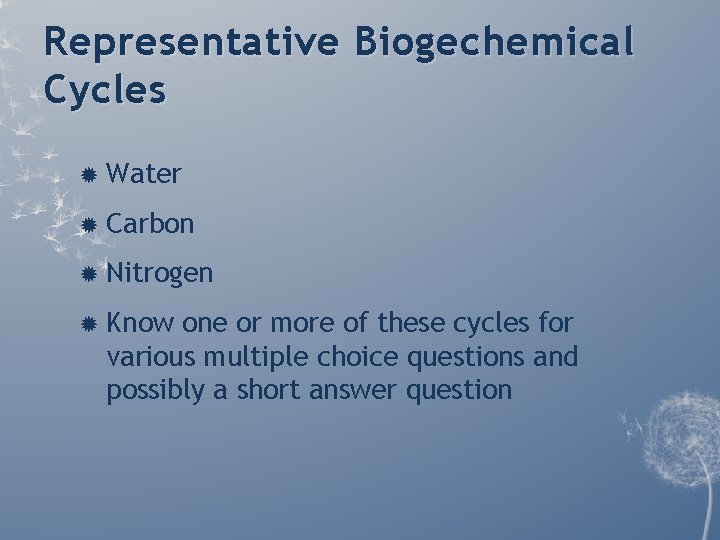 Representative Biogechemical Cycles Water Carbon Nitrogen Know one or more of these cycles for Representative Biogechemical Cycles Water Carbon Nitrogen Know one or more of these cycles for