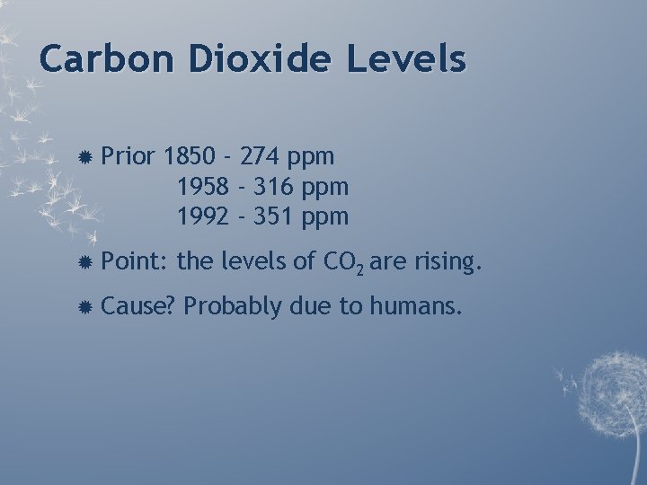 Carbon Dioxide Levels Prior 1850 - 274 ppm 1958 - 316 ppm 1992 - Carbon Dioxide Levels Prior 1850 - 274 ppm 1958 - 316 ppm 1992 -
