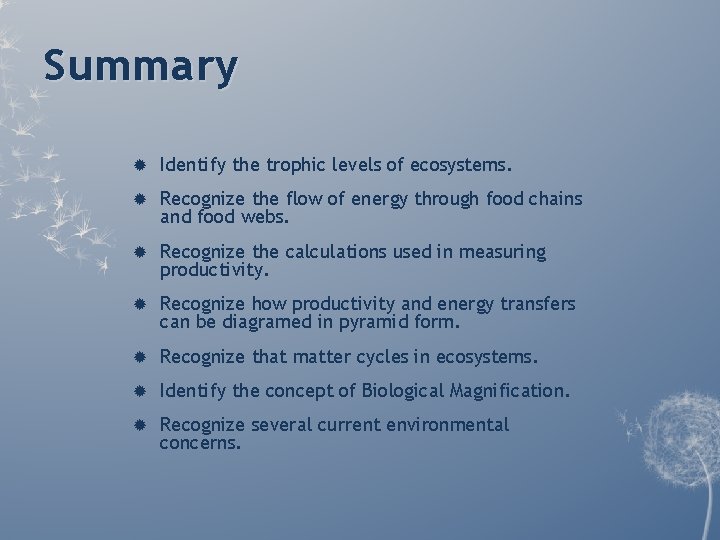 Summary Identify the trophic levels of ecosystems. Recognize the flow of energy through food Summary Identify the trophic levels of ecosystems. Recognize the flow of energy through food