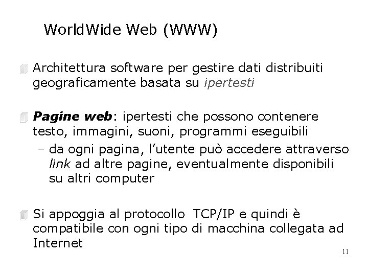 World. Wide Web (WWW) 4 Architettura software per gestire dati distribuiti geograficamente basata su