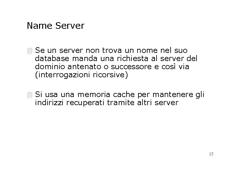 Name Server 4 Se un server non trova un nome nel suo database manda