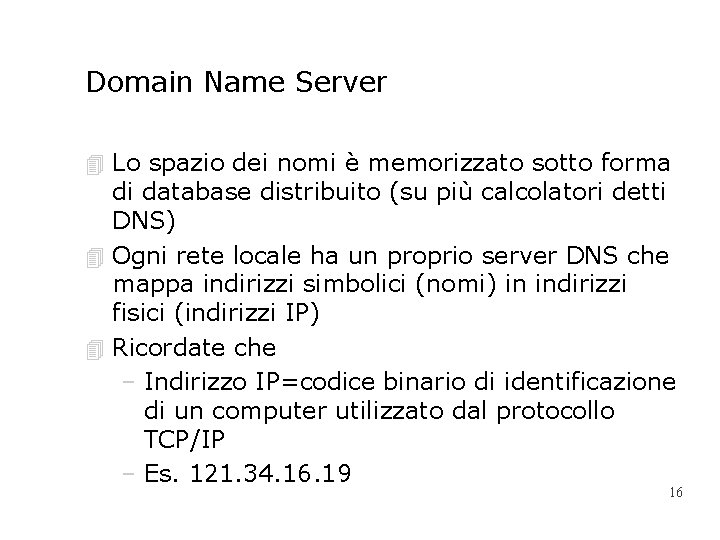 Domain Name Server 4 Lo spazio dei nomi è memorizzato sotto forma di database