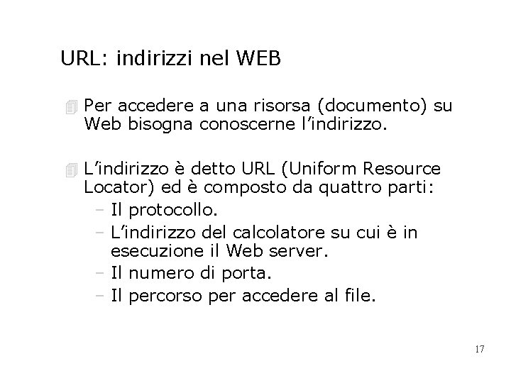 URL: indirizzi nel WEB 4 Per accedere a una risorsa (documento) su Web bisogna