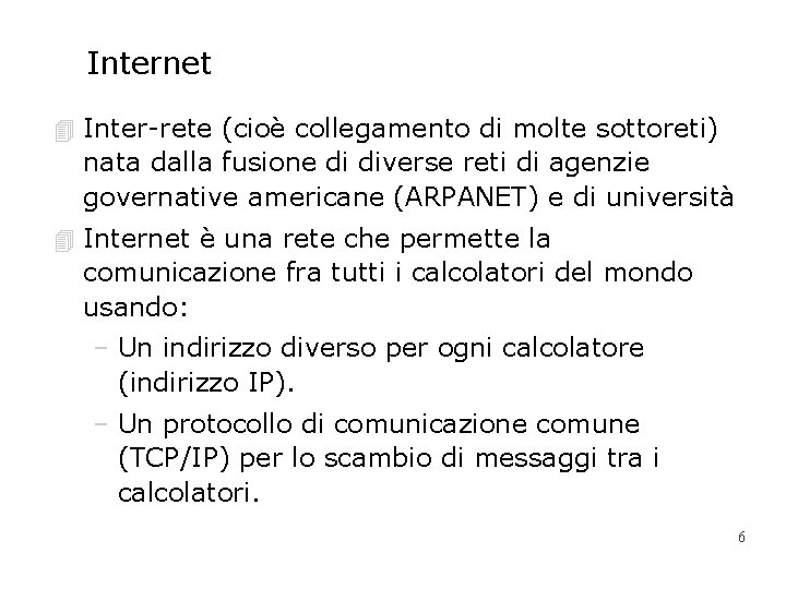 Internet 4 Inter-rete (cioè collegamento di molte sottoreti) nata dalla fusione di diverse reti