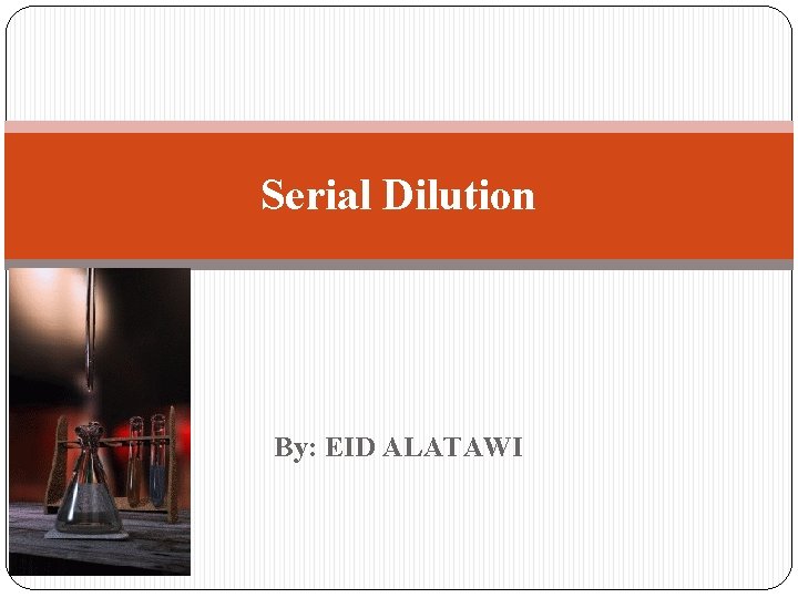 Serial Dilution By: EID ALATAWI 