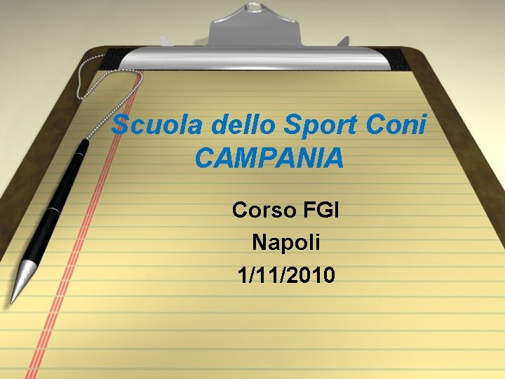Scuola dello Sport Coni CAMPANIA Corso FGI Napoli 1/11/2010 Scuola dello Sport Coni CAMPANIA Corso FGI Napoli 1/11/2010