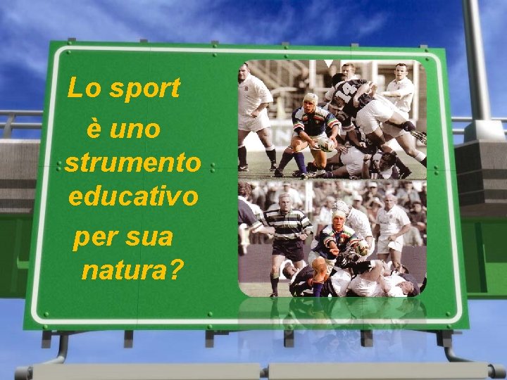 Lo sport è uno strumento educativo per sua natura? Lo sport è uno strumento educativo per sua natura?