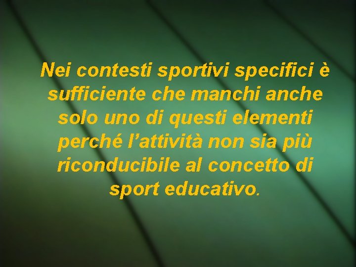Nei contesti sportivi specifici è sufficiente che manchi anche solo uno di questi elementi Nei contesti sportivi specifici è sufficiente che manchi anche solo uno di questi elementi