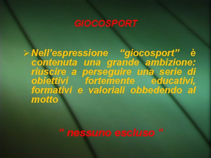 GIOCOSPORT Nell’espressione “giocosport” è contenuta una grande ambizione: riuscire a perseguire una serie di GIOCOSPORT Nell’espressione “giocosport” è contenuta una grande ambizione: riuscire a perseguire una serie di