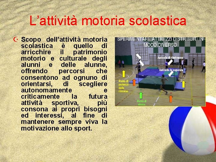 L’attività motoria scolastica Z Scopo dell’attività motoria scolastica è quello di arricchire il patrimonio L’attività motoria scolastica Z Scopo dell’attività motoria scolastica è quello di arricchire il patrimonio