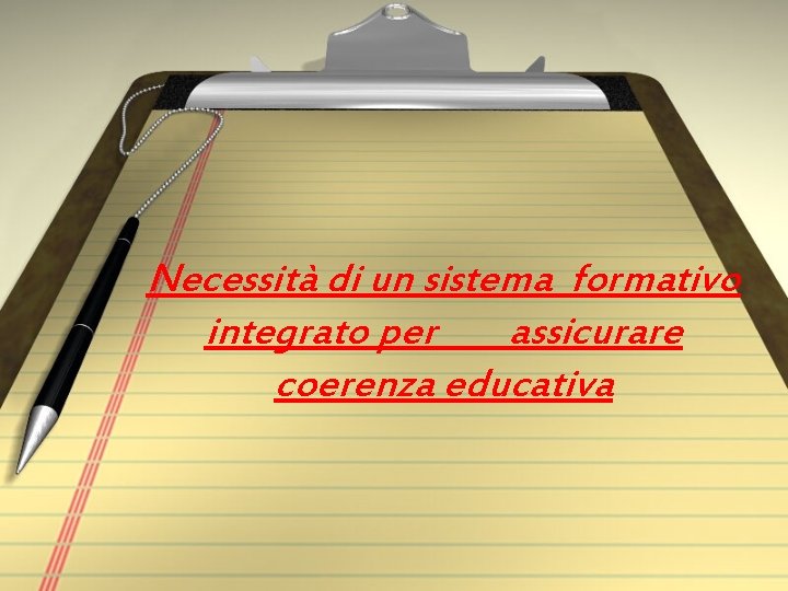 Necessità di un sistema formativo integrato per assicurare coerenza educativa Necessità di un sistema formativo integrato per assicurare coerenza educativa