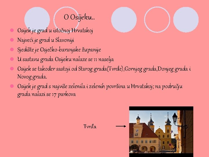 O Osijeku. . l l l Osijek je grad u istočnoj Hrvatskoj Najveći je