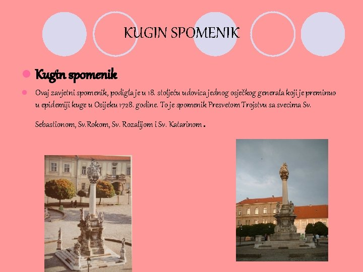 KUGIN SPOMENIK l Kugin spomenik l Ovaj zavjetni spomenik, podigla je u 18. stoljeću