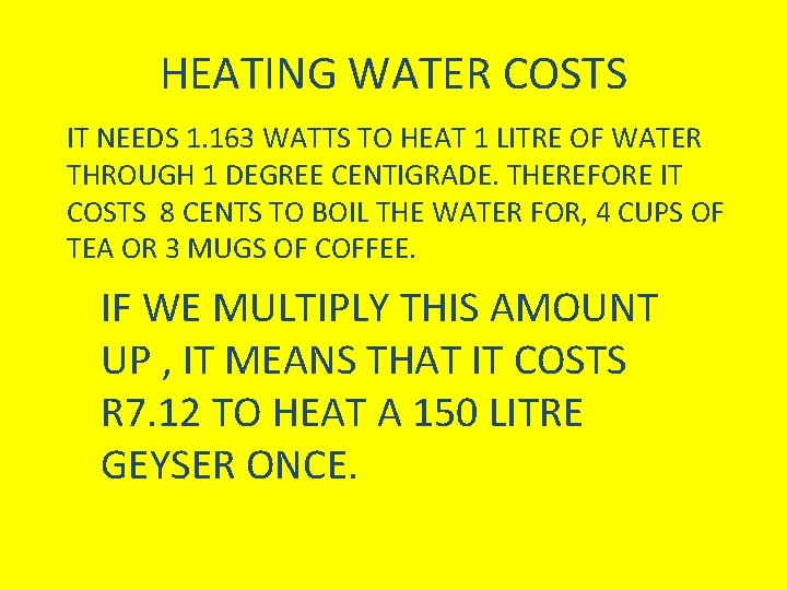 HEATING WATER COSTS IT NEEDS 1. 163 WATTS TO HEAT 1 LITRE OF WATER