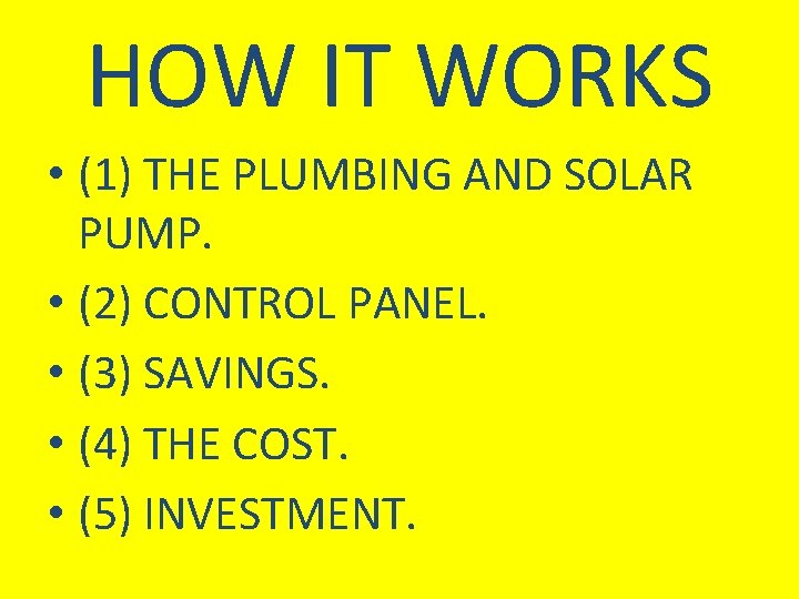 HOW IT WORKS • (1) THE PLUMBING AND SOLAR PUMP. • (2) CONTROL PANEL.