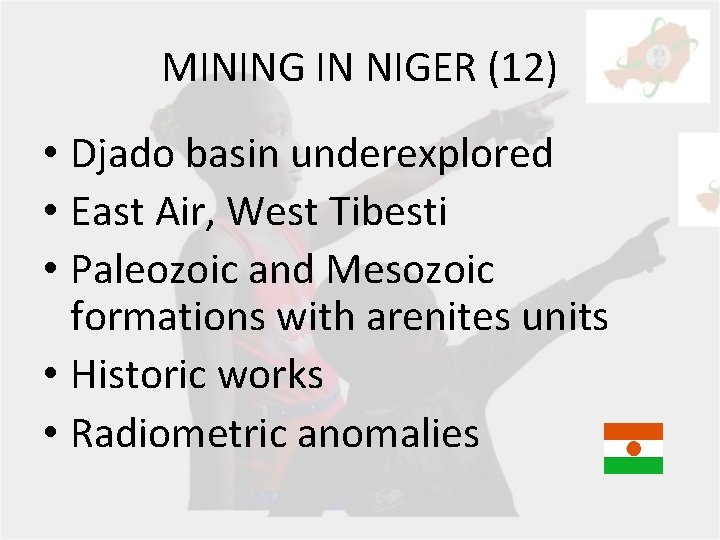 MINING IN NIGER (12) • Djado basin underexplored • East Air, West Tibesti •