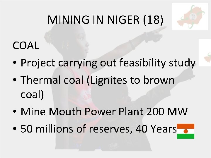 MINING IN NIGER (18) COAL • Project carrying out feasibility study • Thermal coal